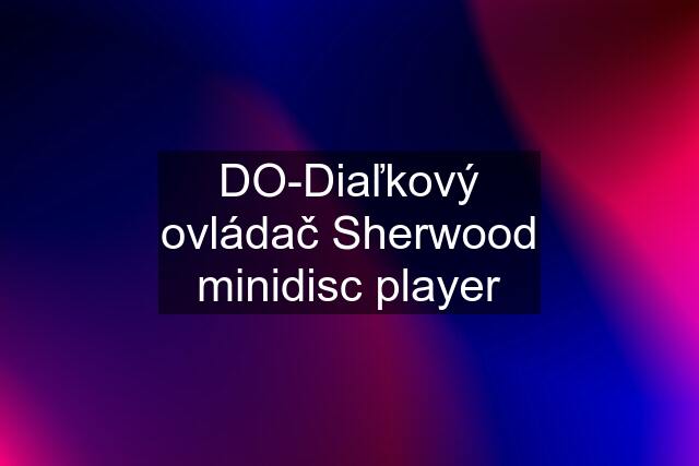 DO-Diaľkový ovládač Sherwood minidisc player