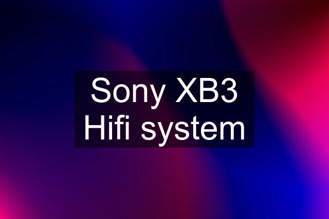 Sony XB3 Hifi system