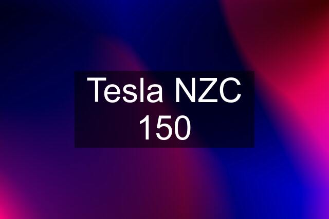 Tesla NZC 150