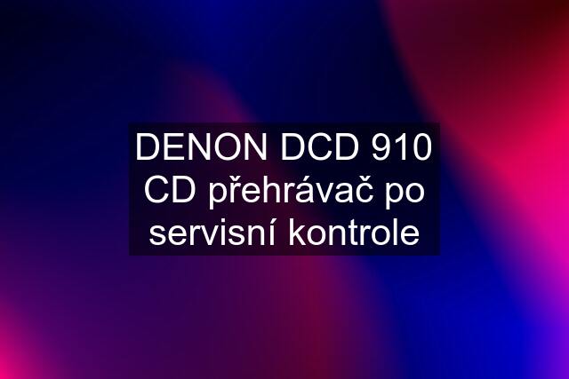 DENON DCD 910 CD přehrávač po servisní kontrole