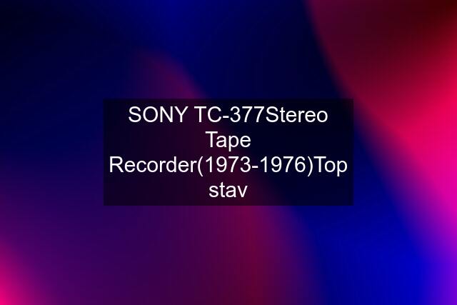 SONY TC-377Stereo Tape Recorder(1973-1976)Top stav