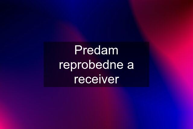 Predam reprobedne a receiver