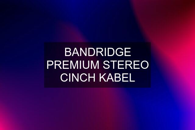 BANDRIDGE PREMIUM STEREO CINCH KABEL