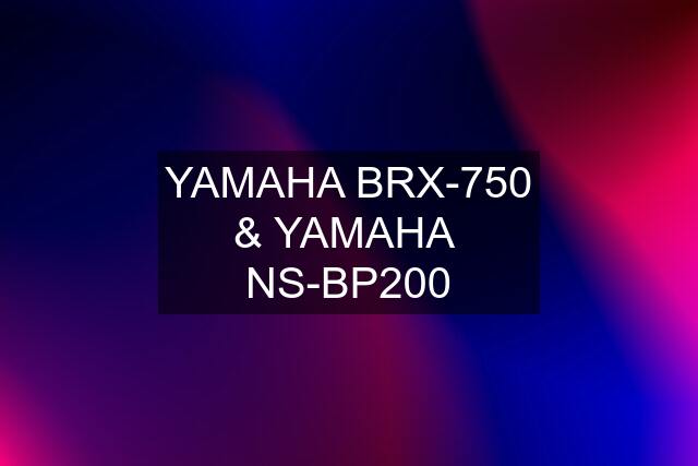 YAMAHA BRX-750 & YAMAHA  NS-BP200
