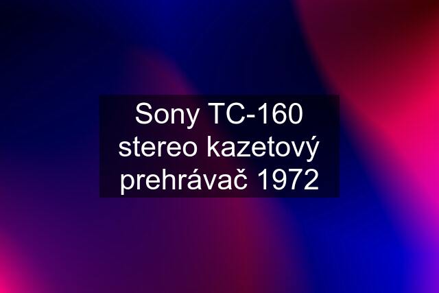 Sony TC-160 stereo kazetový prehrávač 1972