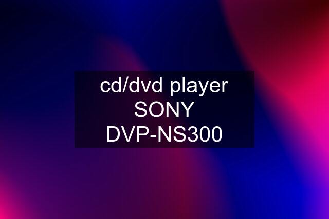 cd/dvd player SONY DVP-NS300