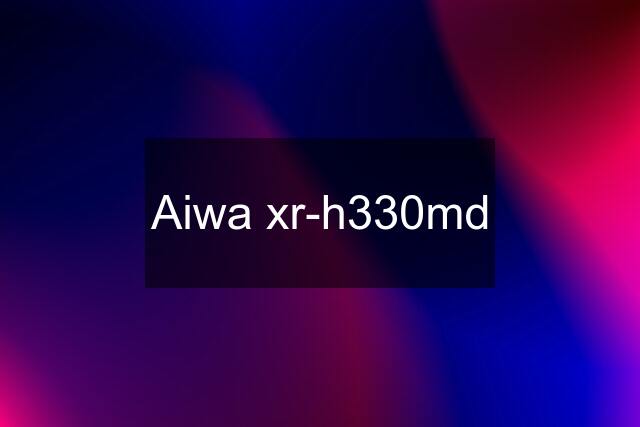 Aiwa xr-h330md