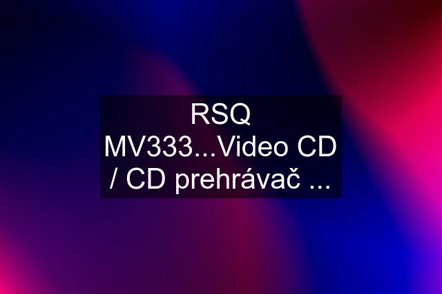 RSQ MV333...Video CD / CD prehrávač ...