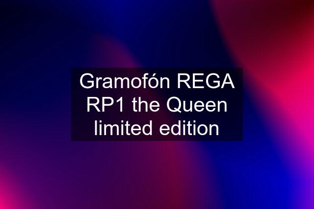 Gramofón REGA RP1 the Queen limited edition