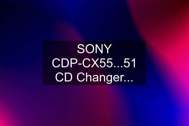 SONY CDP-CX55...51 CD Changer...