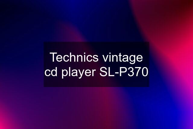 Technics vintage cd player SL-P370