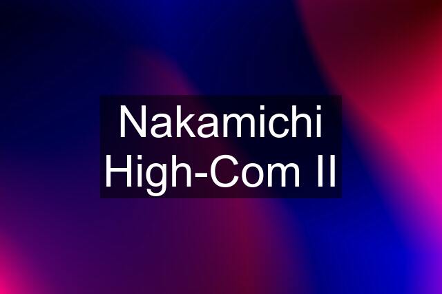 Nakamichi High-Com II