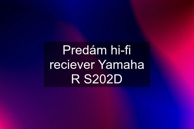 Predám hi-fi reciever Yamaha R S202D