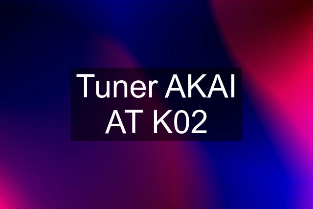 Tuner AKAI AT K02