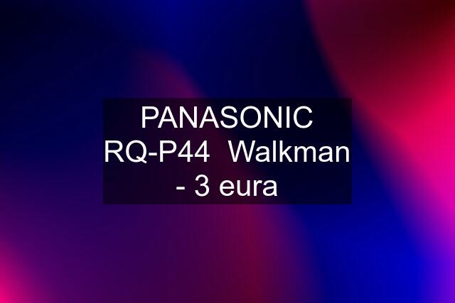 PANASONIC RQ-P44  Walkman - 3 eura