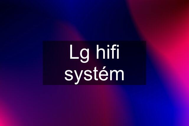 Lg hifi systém