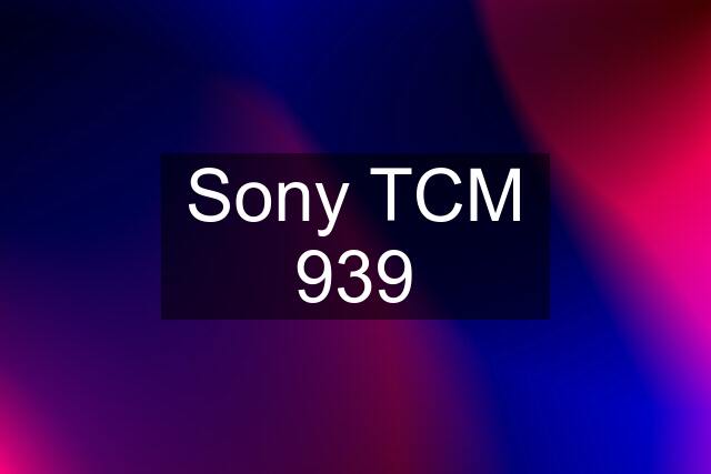 Sony TCM 939