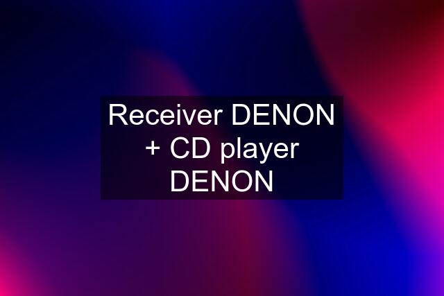 Receiver DENON + CD player DENON