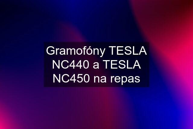 Gramofóny TESLA NC440 a TESLA NC450 na repas