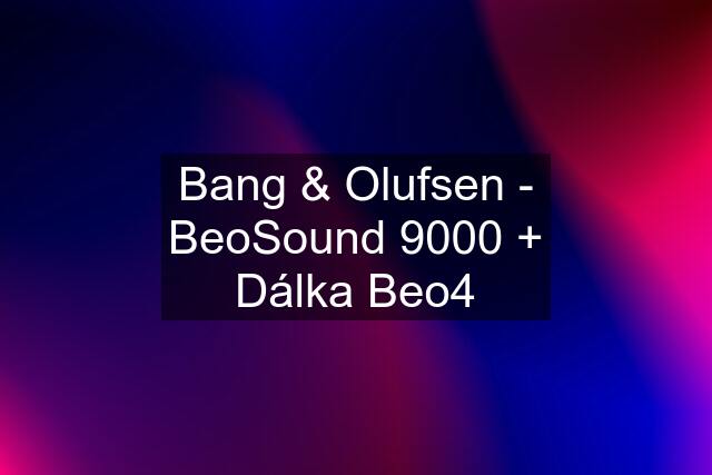 Bang & Olufsen - BeoSound 9000 + Dálka Beo4