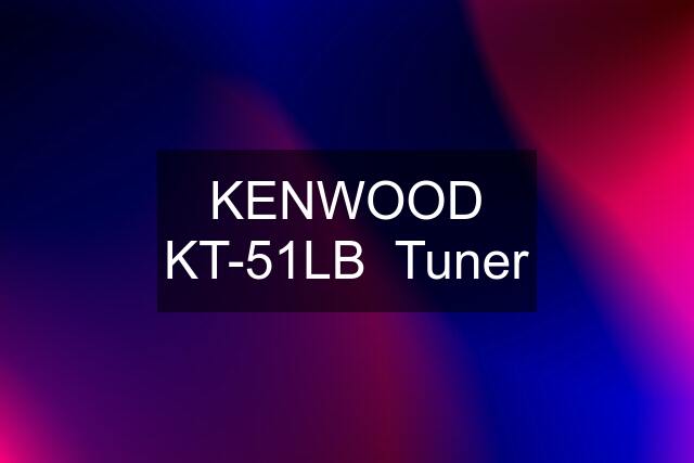 KENWOOD KT-51LB  Tuner