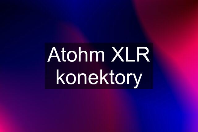 Atohm XLR konektory