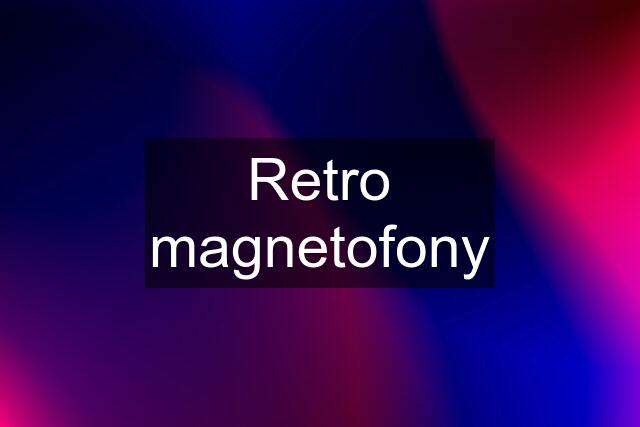 Retro magnetofony