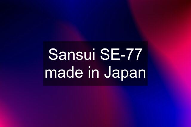 Sansui SE-77 made in Japan