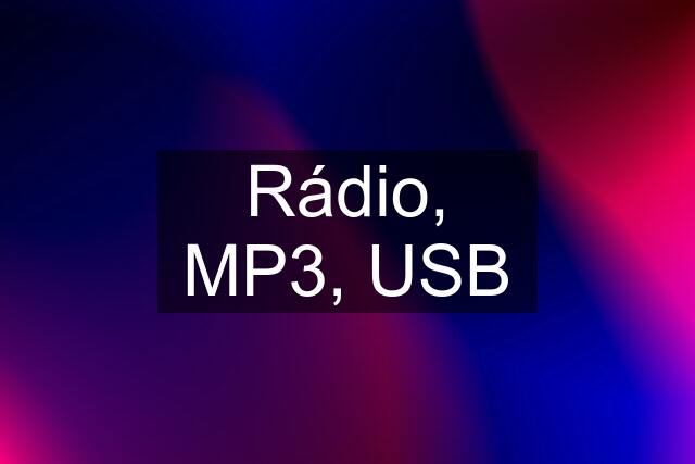 Rádio, MP3, USB