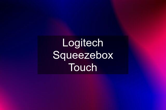 Logitech Squeezebox Touch