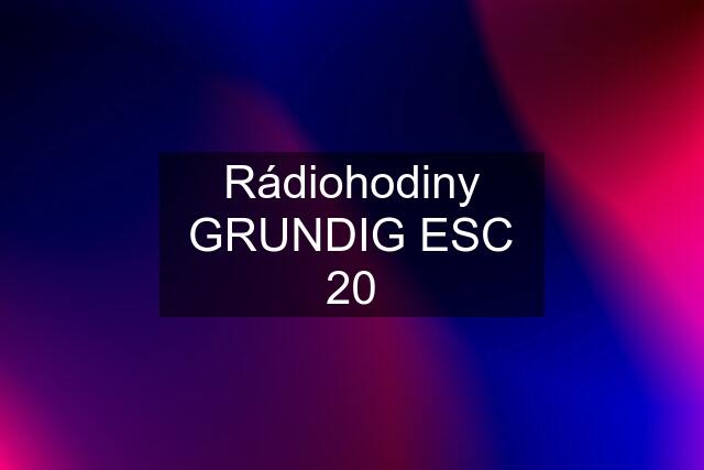 Rádiohodiny GRUNDIG ESC 20