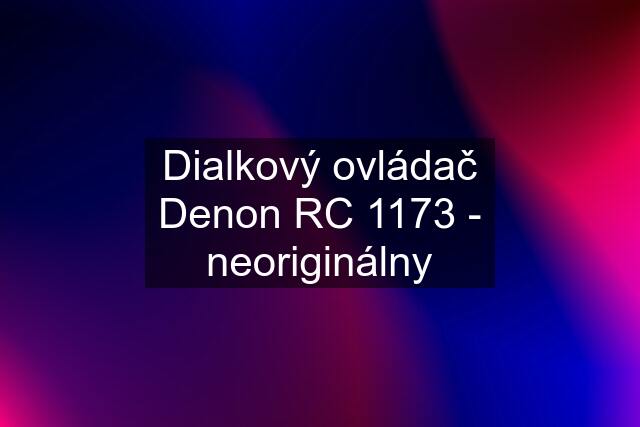 Dialkový ovládač Denon RC 1173 - neoriginálny