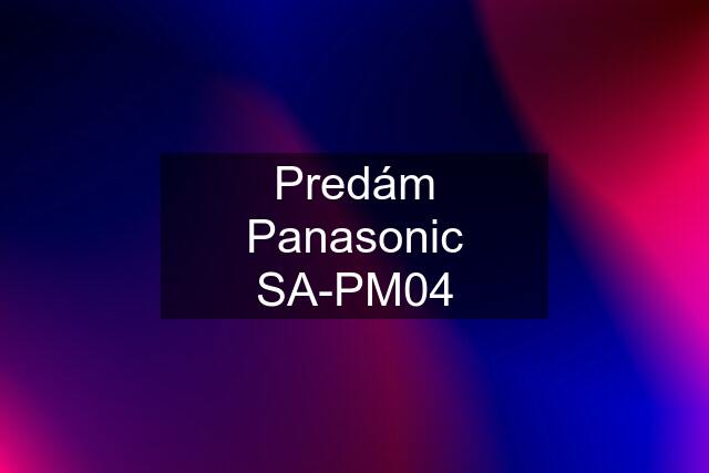 Predám Panasonic SA-PM04