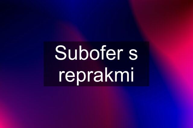 Subofer s reprakmi