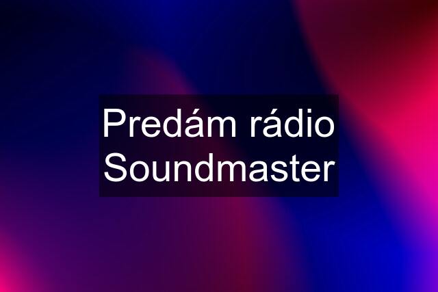 Predám rádio Soundmaster