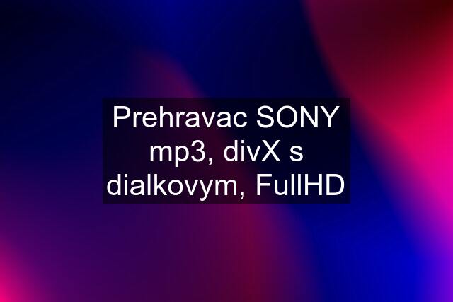 Prehravac SONY mp3, divX s dialkovym, FullHD