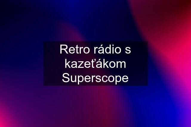 Retro rádio s kazeťákom Superscope