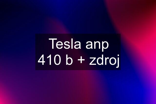 Tesla anp 410 b + zdroj