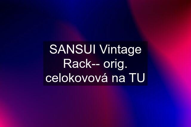 SANSUI Vintage Rack-- orig. celokovová na TU