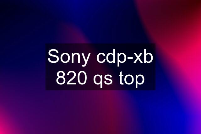 Sony cdp-xb 820 qs top