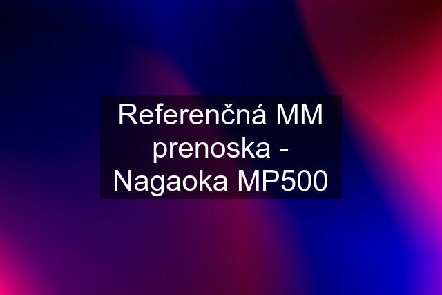 Referenčná MM prenoska - Nagaoka MP500