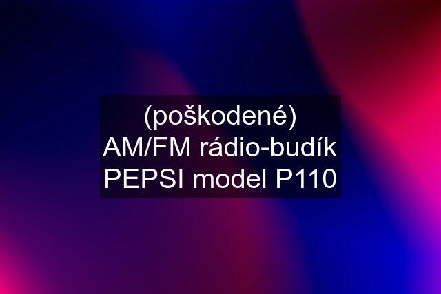 (poškodené) AM/FM rádio-budík "PEPSI" model P110