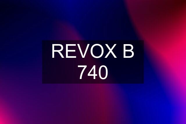 REVOX B 740