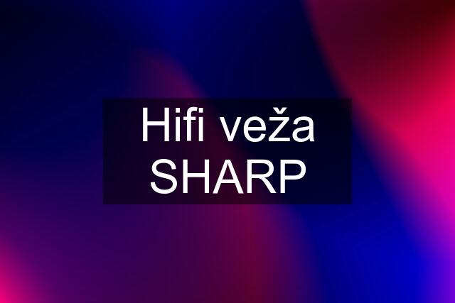 Hifi veža SHARP