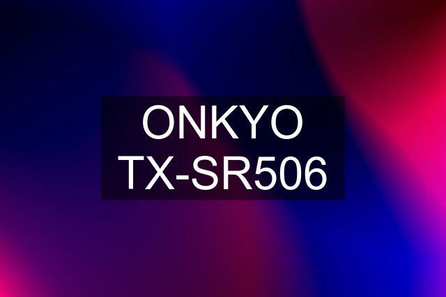 ONKYO TX-SR506