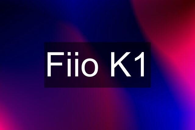 Fiio K1