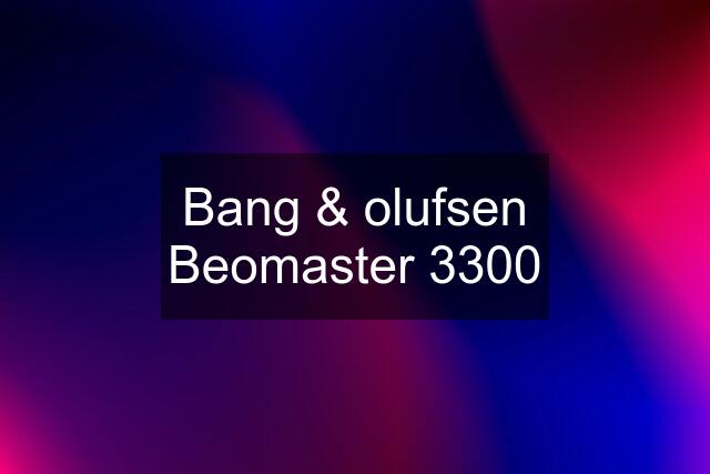 Bang & olufsen Beomaster 3300