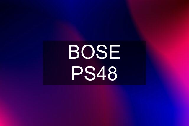 BOSE PS48