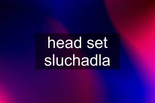 head set sluchadla