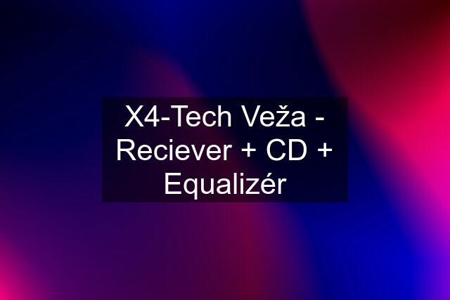 X4-Tech Veža - Reciever + CD + Equalizér